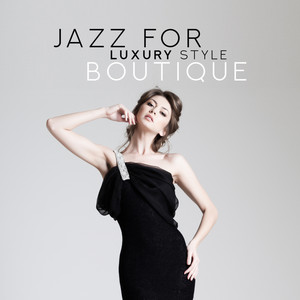 Jazz for Luxury Style Boutique – 2019 Smooth Jazz Music Compilation for Shop with Clothes, Elegant Boutique, Glamour Clothing Store, Shopping Center, Best Background Music for Shopping with Best Friend