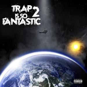 Trap is So Fantasic 2 (Explicit)