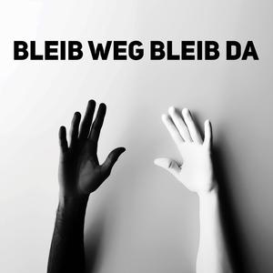 bleib weg bleib da