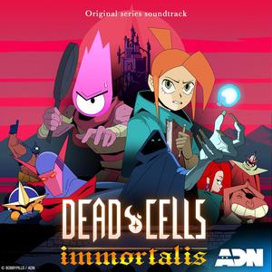 Dead Cells : Immortalis (Original Series Soundtrack)