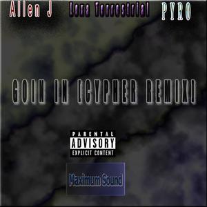 Goin In (feat. Lexa Terrestrial & Pyro) [Cypher Mix] [Explicit]