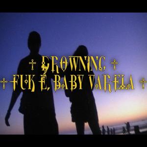 Drowning (feat. Baby Varela) [Explicit]