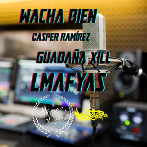 Wacha Bien (feat. Guadaña Xill, Lmafyas & Jotaeme) (Explicit)