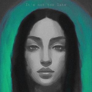 It's Not Too Late (Explicit)