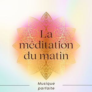 La méditation du matin: Musique parfaite pour méditer le premier matin