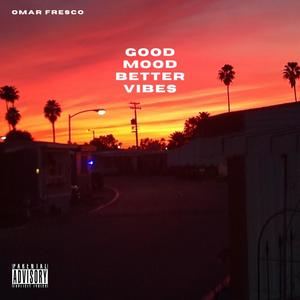 Good Mood Better Vibes (Explicit)