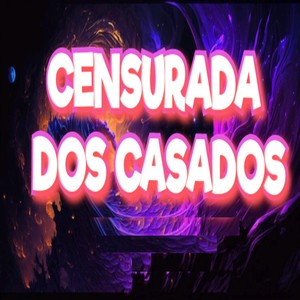 Censurada  dos Casados (Explicit)