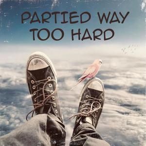 Partied Way Too Hard (feat. NevaaCappin & iParadox) [Explicit]