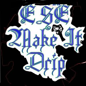 I say make a drip (Explicit)