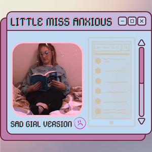 Little Miss Anxious (Sad Girl Version)