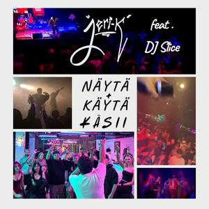 Näytä, käytä käsii (feat. DJ Slice)