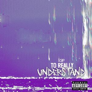 To Really Understand (Explicit)