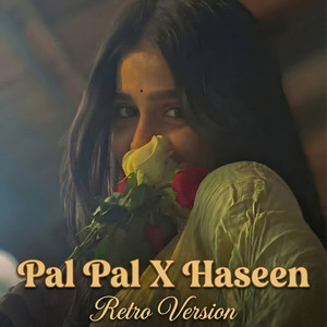 Pal Pal X Haseen (Retro Version)