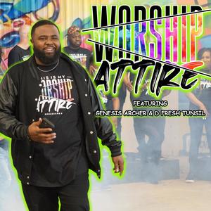 Worship Attire (feat. Genesis Archer & D Fresh Tunsil)