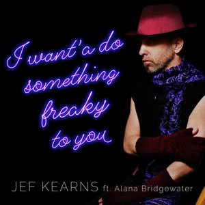 I Want’a Do Something Freaky to You (feat. Alana Bridgewater)