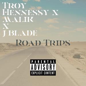 Road Trips(feat. Troy Hennessy, J Blade & Malik) (Explicit)