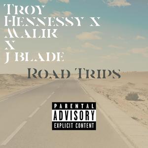 Road Trips (feat. Troy Hennessy, J Blade & Malik) [Explicit]