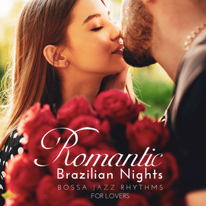 Romantic Brazilian Nights: Bossa Jazz Rhythms For Lovers