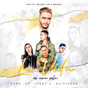 La Vida Es Una Sola (feat. DJ Xteven, Fuyi, Mycro Jim & Brigga)