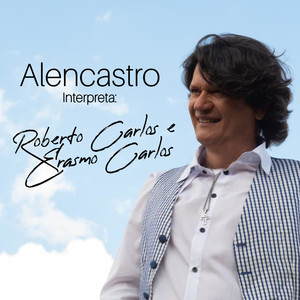 Alencastro Interpreta: Roberto Carlos e Erasmo Carlos