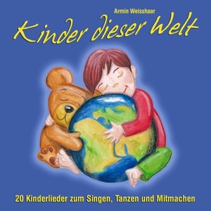 Kinder dieser Welt (20 Kinderlieder zum Singen, Tanzen und Mitmachen)