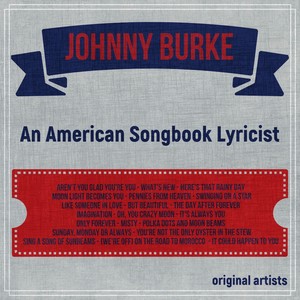 Johnny Burke; An American Songbook Lyricist