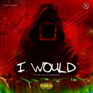 I Would (feat. The Lyrical KingKong) [Explicit]