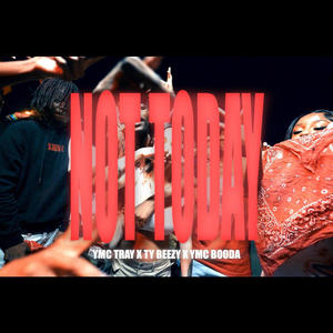 Not Today (feat. YMC Booda & Ty Beezy) (Explicit)