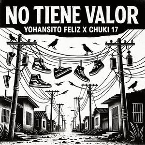 NO TIENE VALOR (feat. YOHANSITO FELIZ X CHUKI 17)