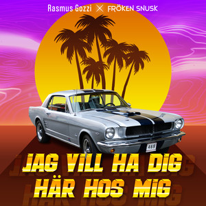 JAG VILL HA DIG HÄR HOS MIG (Explicit)