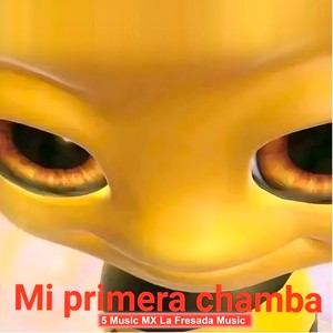 Mi Primera Chamba (Si La Chamba Llama)