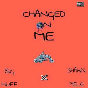 Changed On Me (feat. Big Huff) [Explicit]