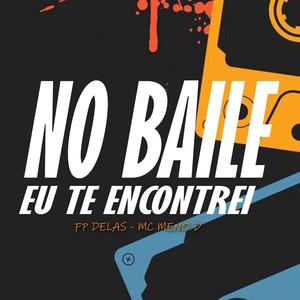 NO BAILE EU TE ENCONTREI (Explicit)
