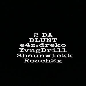 2 DA BLUNT (feat. e4z.dreko, YvngDrill & Shaunwickk) [Explicit]