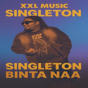XXL MUSIC - Singleton - Binta Naa (feat. Singleton) (Explicit)