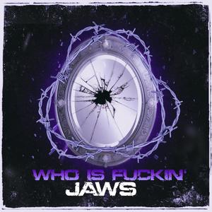 WHO IS ****IN' JAWS (Explicit)