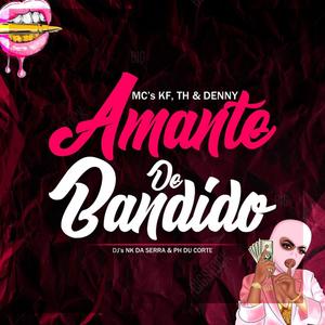 Amante De Bandido (feat. Ph Du Corte Prod, Mc Kf & Mc Th) (Explicit)