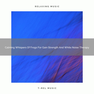 2021 New: Calming Whispers Of Frogs For Gain Strength And White Noise Therapy