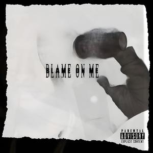 Blame on Me (Explicit)
