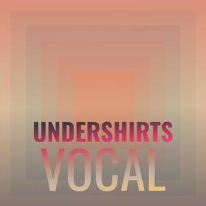 Undershirts Vocal