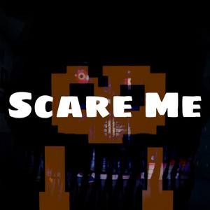 Scare Me(FNaF 4 Song)