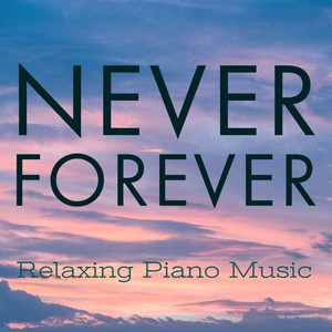 Never Forever(Relaxing Piano Music)