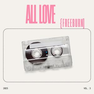 All Love Free BURN (Unmixed Studio Edition|Explicit)