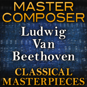 Master Composer (Ludwig van Beethoven Classical Masterpieces)