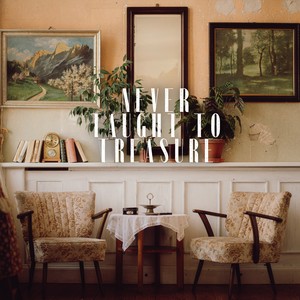 Re: Never Taught To Treasure