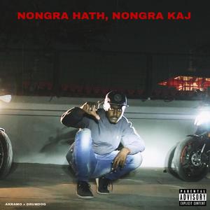 NONGRA HATH, NONGRA KAJ (Explicit)