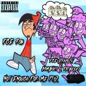 Not Enough For Me Pt. 2 (feat. FGE Row, FGE Reaper & ASM Bop5) [Explicit]