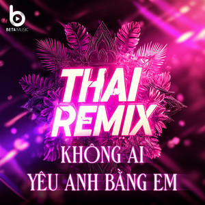 Không Ai Yêu Anh Bằng Em (Remix Style Thái)