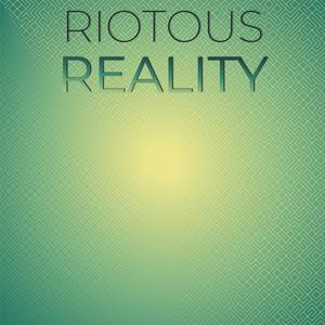 Riotous Reality