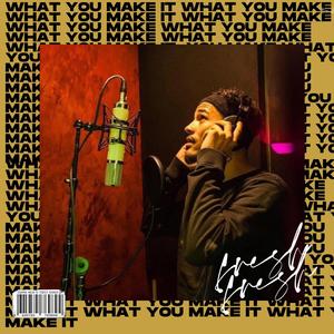 What You Make It (Explicit)